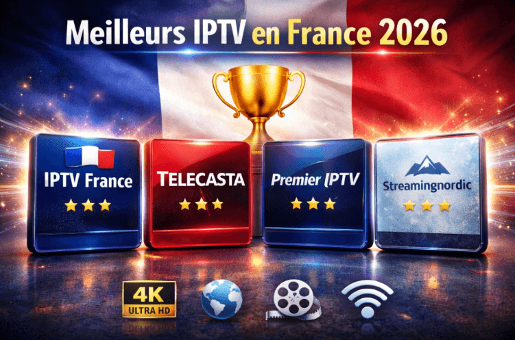 Meilleur IPTV : comparatif de 5 fournisseurs IPTV en France en 2026