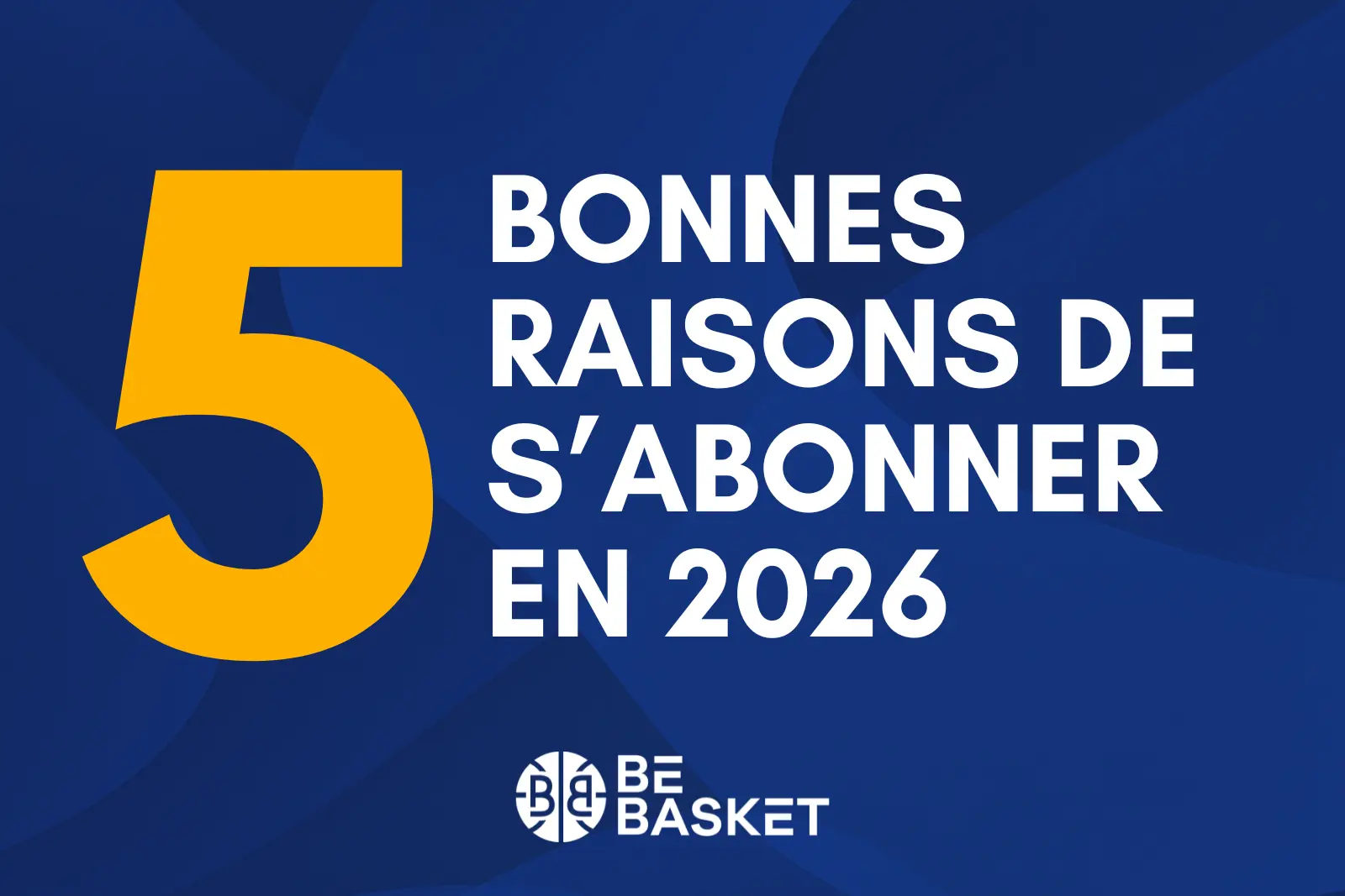 5 bonnes raisons de s’abonner à BeBasket en 2026