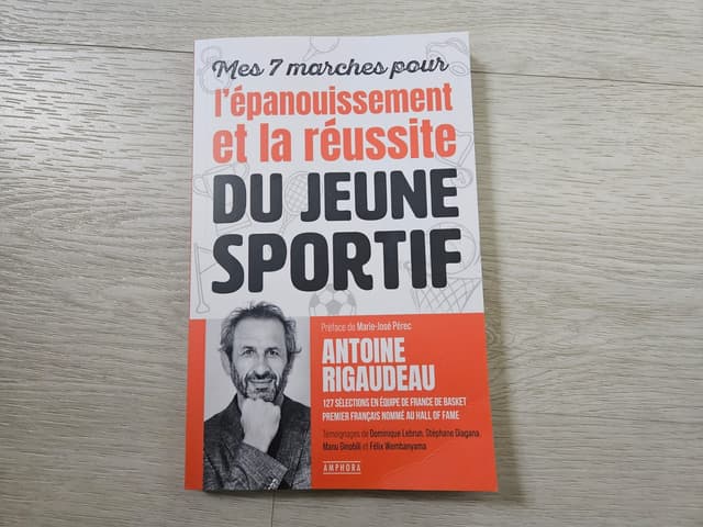 Antoine Rigaudeau publie “Mes 7 marches pour l’épanouissement et la réussite du jeune sportif”